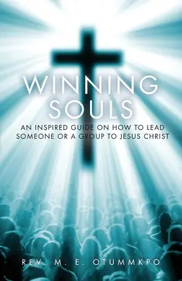 Seelen gewinnen: Eine inspirierte Anleitung, wie man jemanden oder eine Gruppe zu Jesus führt - Winning Souls: An Inspired Guide on How to Lead Someone or a Group to Jesus