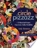 Circle Pizzazz: 12 lebendige Quiltprojekte - Einfache Kurven - Unendliche Möglichkeiten - Circle Pizzazz: 12 Vibrant Quilt Projects - Easy Curves--Endless Possibilities