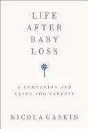 Leben nach dem Verlust eines Babys: Ein Begleiter und Leitfaden für Eltern - Life After Baby Loss: A Companion and Guide for Parents