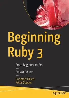 Ruby 3 für Anfänger: Vom Anfänger zum Profi - Beginning Ruby 3: From Beginner to Pro