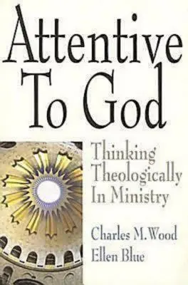 Aufmerksam auf Gott: Theologisches Denken im Dienst - Attentive to God: Thinking Theologically in Ministry