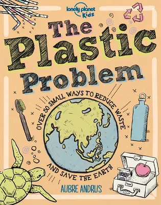 Das Plastikproblem: 60 kleine Wege, Abfall zu reduzieren und die Erde zu retten - The Plastic Problem: 60 Small Ways to Reduce Waste and Help Save the Earth