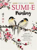 Sumi-E-Malerei: Meistere die meditative Kunst der japanischen Pinselmalerei - Sumi-E Painting: Master the Meditative Art of Japanese Brush Painting