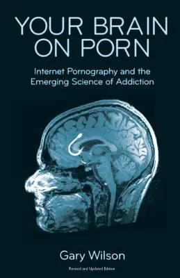 Your Brain on Porn: Internet-Pornografie und die entstehende Wissenschaft der Sucht - Your Brain on Porn: Internet Pornography and the Emerging Science of Addiction