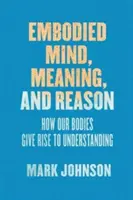 Verkörperter Geist, Sinn und Vernunft: Wie unser Körper zu Verständnis führt - Embodied Mind, Meaning, and Reason: How Our Bodies Give Rise to Understanding