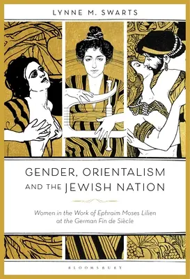 Geschlecht, Orientalismus und die jüdische Nation: Frauen im Werk von Ephraim Moses Lilien im deutschen Fin de Sicle - Gender, Orientalism and the Jewish Nation: Women in the Work of Ephraim Moses Lilien at the German Fin de Sicle