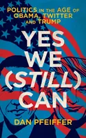 Yes We (Still) Can - Politik im Zeitalter von Obama, Twitter und Trump - Yes We (Still) Can - Politics in the age of Obama, Twitter and Trump