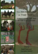 Die Archäologie der Zeitreise: Das Erleben der Vergangenheit im 21. Jahrhundert - The Archaeology of Time Travel: Experiencing the Past in the 21st Century