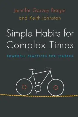 Einfache Gewohnheiten für komplexe Zeiten: Leistungsstarke Praktiken für Führungskräfte - Simple Habits for Complex Times: Powerful Practices for Leaders