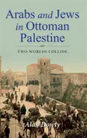 Araber und Juden im osmanischen Palästina: Zwei Welten prallen aufeinander - Arabs and Jews in Ottoman Palestine: Two Worlds Collide