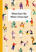 Was kann ich tun, wenn ich groß bin? Ein Leitfaden für junge Leute zu Karriere, Geld - und der Zukunft - What Can I Do When I Grow Up?: A Young Person's Guide to Careers, Money - And the Future