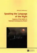 Die Sprache der Nacht; Aspekte des Gothic in ausgewählten zeitgenössischen Romanen - Speaking the Language of the Night; Aspects of the Gothic in Selected Contemporary Novels