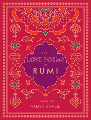 Die Liebesgedichte von Rumi: Übersetzt von Nader Khalili - The Love Poems of Rumi: Translated by Nader Khalili