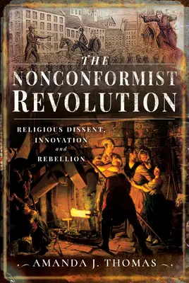 Die nonkonformistische Revolution: Religiöse Abweichung, Innovation und Rebellion - The Nonconformist Revolution: Religious Dissent, Innovation and Rebellion