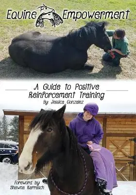 Befähigung von Pferden: Ein Leitfaden für das Training mit positiver Verstärkung - Equine Empowerment: A Guide To Positive Reinforcement Training