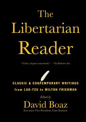 The Libertarian Reader: Klassische und zeitgenössische Schriften von Lao-Tzu bis Milton Friedman - The Libertarian Reader: Classic & Contemporary Writings from Lao-Tzu to Milton Friedman