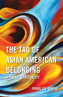 Das Tao der asiatisch-amerikanischen Zugehörigkeit: Eine yinistische Spiritualität - The Tao of Asian American Belonging: A Yinist Spirituality