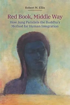 Rotes Buch, Mittlerer Weg: Die Parallelen zwischen Jung und Buddhas Methode zur menschlichen Integration - Red Book, Middle Way: How Jung Parallels the Buddha's Method for Human Integration