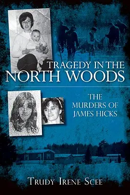 Tragödie in den nördlichen Wäldern: Die Ermordung von James Hicks - Tragedy in the North Woods: The Murders of James Hicks