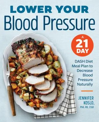 Senken Sie Ihren Blutdruck: Ein 21-Tage-Diät-Mahlzeitenplan zur natürlichen Senkung des Blutdrucks - Lower Your Blood Pressure: A 21-Day Dash Diet Meal Plan to Decrease Blood Pressure Naturally