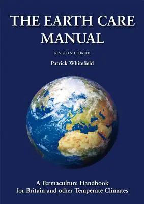 Das Handbuch der Erdpflege: Ein Permakultur-Handbuch für Großbritannien und andere gemäßigte Klimazonen - The Earth Care Manual: A Permaculture Handbook for Britain and Other Temperate Climates