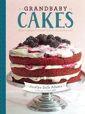 Grandbaby Cakes: Moderne Rezepte, Vintage-Charme, gefühlvolle Erinnerungen - Grandbaby Cakes: Modern Recipes, Vintage Charm, Soulful Memories