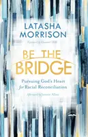 Sei die Brücke: Gottes Herz für rassische Versöhnung - Be the Bridge: Pursuing God's Heart for Racial Reconciliation