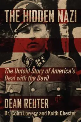 Der verborgene Nazi: Die unerzählte Geschichte von Amerikas Pakt mit dem Teufel - The Hidden Nazi: The Untold Story of America's Deal with the Devil