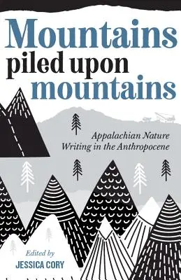 Berge türmen sich auf Berge: Appalachian Nature Writing im Anthropozän - Mountains Piled Upon Mountains: Appalachian Nature Writing in the Anthropocene