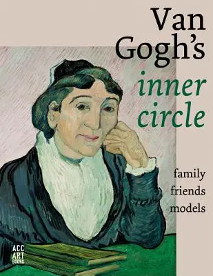 Van Goghs innerer Kreis: Freunde Familie Modelle - Van Gogh's Inner Circle: Friends Family Models