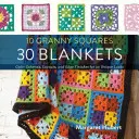 10 Granny Squares 30 Decken: Farbschemata, Layouts und Randabschlüsse für 30 einzigartige Looks - 10 Granny Squares 30 Blankets: Color Schemes, Layouts, and Edge Finishes for 30 Unique Looks