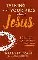 Mit Ihren Kindern über Jesus sprechen: 30 Gespräche, die jede christliche Mutter und jeder christliche Vater führen muss - Talking with Your Kids about Jesus: 30 Conversations Every Christian Parent Must Have