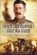 Die Tagebücher des Gefreiten Lord Crawford aus dem Ersten Weltkrieg: Vom Sanitäter zum Kabinettsminister - Private Lord Crawford's Great War Diaries: From Medical Orderly to Cabinet Minister