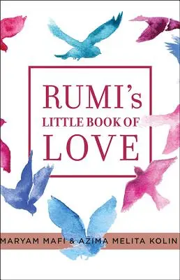 Rumis kleines Buch der Liebe: 150 Gedichte, die zum Herzen sprechen - Rumi's Little Book of Love: 150 Poems That Speak to the Heart