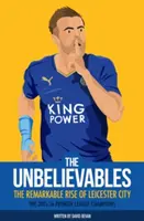 Die Unglaublichen: Der bemerkenswerte Aufstieg von Leicester City - The Unbelieveables: The Remarkable Rise of Leicester City