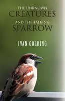 Die unbekannten Kreaturen und der sprechende Spatz - The Unknown Creatures and The Talking Sparrow