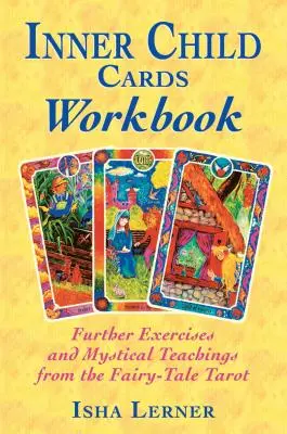 Inneres Kind Karten Arbeitsbuch: Weitere Übungen und mystische Lehren aus dem Märchen-Tarot - Inner Child Cards Workbook: Further Exercises and Mystical Teachings from the Fairy-Tale Tarot