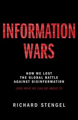Informationskriege: Wie wir den globalen Kampf gegen Desinformation verloren haben und was wir dagegen tun können - Information Wars: How We Lost the Global Battle Against Disinformation and What We Can Do about It