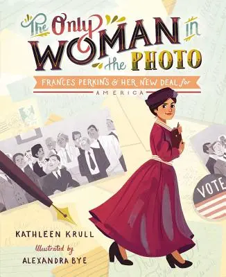 Die einzige Frau auf dem Foto: Frances Perkins und ihr New Deal für Amerika - The Only Woman in the Photo: Frances Perkins & Her New Deal for America