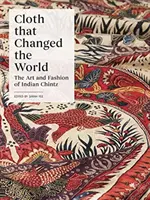 Tücher, die die Welt veränderten: Die Kunst und Mode des indischen Chintz - Cloth That Changed the World: The Art and Fashion of Indian Chintz