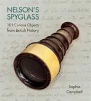 Nelsons Spionageglas: 101 kuriose Objekte aus der britischen Geschichte - Nelson's Spyglass: 101 Curious Objects from British History