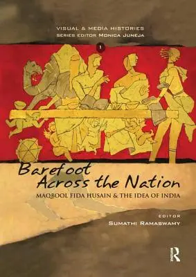 Barfuß durch die Nation: M. F. Husain und die Idee von Indien - Barefoot Across the Nation: M F Husain and the Idea of India