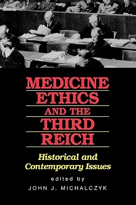 Medizin, Ethik und das Dritte Reich: Historische und aktuelle Fragen - Medicine, Ethics, and the Third Reich: Historical and Contemporary Issues