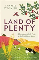 Land des Überflusses: Eine Reise durch die Felder und Lebensmittel des modernen Großbritannien - Land of Plenty: A Journey Through the Fields and Foods of Modern Britain