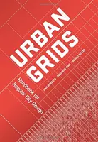 Urbane Netze: Handbuch zur regelmäßigen Stadtgestaltung - Urban Grids: Handbook for Regular City Design