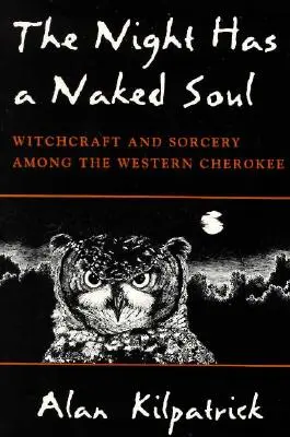 Die Nacht hat eine nackte Seele: Hexerei und Zauberei bei den westlichen Cherokee - The Night Has a Naked Soul: Witchcraft and Sorcery Among the Western Cherokee