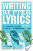 Bessere Liedtexte schreiben: Der wesentliche Leitfaden für kraftvolles Songwriting - Writing Better Lyrics: The Essential Guide to Powerful Songwriting