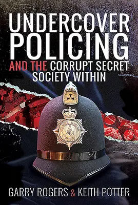 Verdeckte Polizeiarbeit und die korrupte Geheimgesellschaft im Inneren - Undercover Policing and the Corrupt Secret Society Within