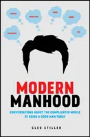 Moderne Männlichkeit: Gespräche über die komplizierte Welt, in der man heute ein guter Mann sein muss - Modern Manhood: Conversations about the Complicated World of Being a Good Man Today