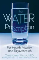 Das Wasser-Rezept: Für Gesundheit, Vitalität und Verjüngung - The Water Prescription: For Health, Vitality, and Rejuvenation